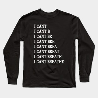 I Can't Breathe, George Floyd, Black Lives Matter Long Sleeve T-Shirt